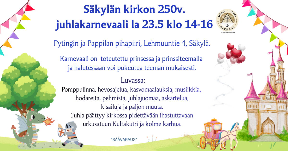 Säkylän kirkon 250v Juhlakarnevaalit on la 23.5 klo 14-16, Lehmuuntie 4, Säkylä. Paljon kivaa luvassa, niin isoille, kuin pienille juhlijoille. Hodareita, pehmistä ja juhlajuomaa tarjolla sadalle ensimmäiselle. Parkkialue kirkkoaukiolla. Tilaisuus on maksuton ja tilaisuudella on säävaraus, seuraa tiedotustamme.