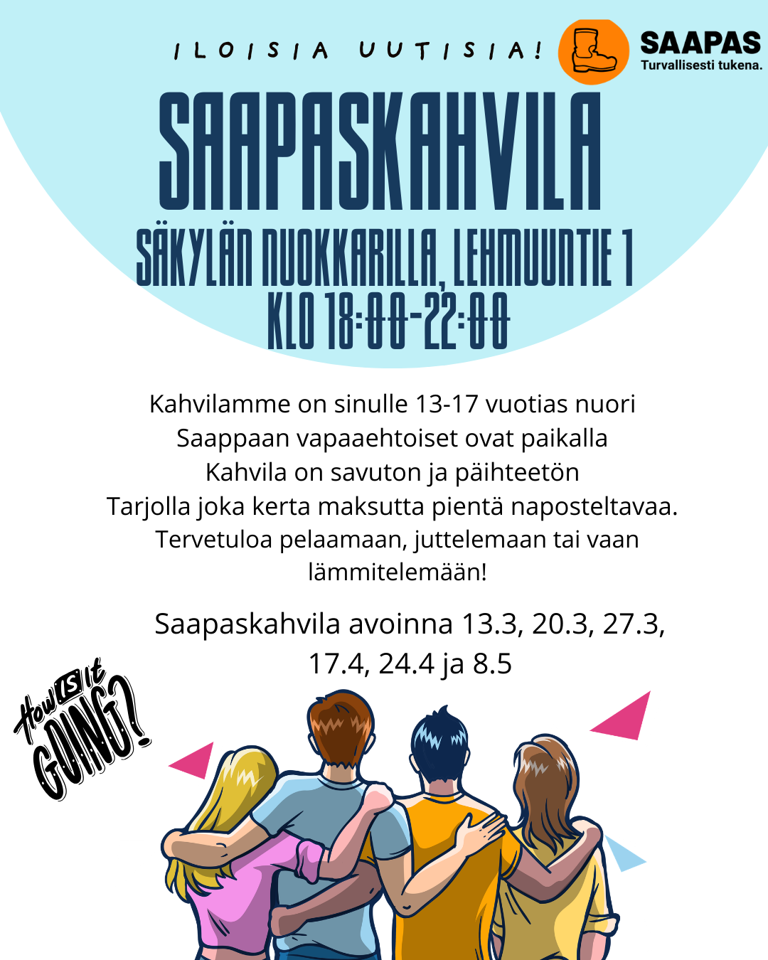 Saapaskahvila Säkylä, Lehmuuntie 1, auki klo 18-22. 20.3, 27.3, 17.4, 24.4 ja 8.5. Paikka sinulle 13-17v. nuori. Saapas turvallisesti tukena.